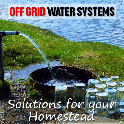 off grid water systems solutions for your homestead